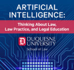 Artificial Intelligence: Thinking About Law, Law Practice and Legal Education 