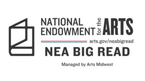 NEA Big Read is a program of the National Endowment for the Arts in partnership with Arts Midwest.