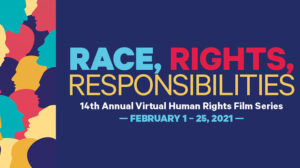 Race, Rights and Responsibilities: 14th Annual Virtual Himan RIghts Film Series - February 1-25, 2021